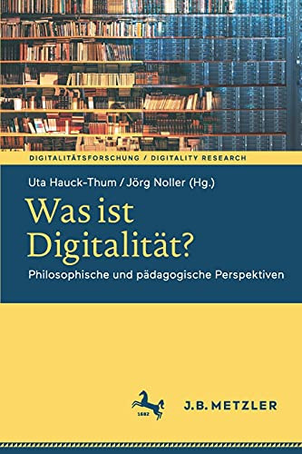 Was Ist Digitalität?: Philosophische Und Pädagogische Perspektiven (Digitalitätsforschung / Digitality Research) (German Edition)