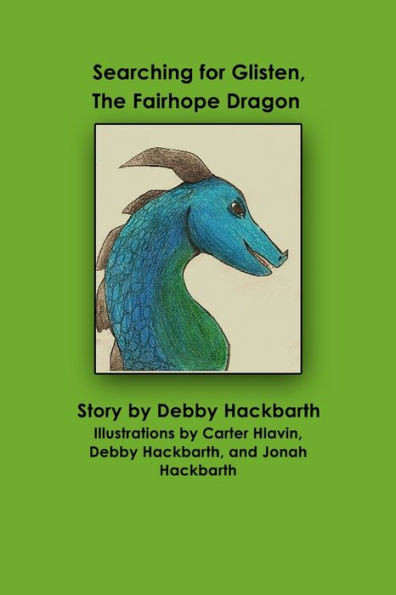 Searching for Glisten, The Fairhope Dragon : Story by Debby Hackbarth