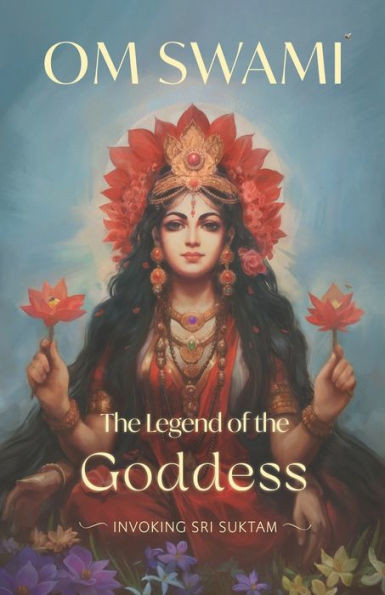The Legend of the Goddess : Invoking Sri Suktam