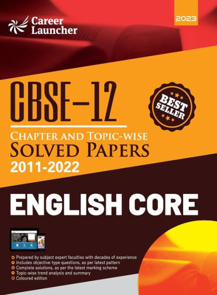 CBSE Class XII 2023 : Chapter and Topic-wise Solved Papers 2011-2022 : English Core (All Sets - Delhi & All India) by Career Launcher