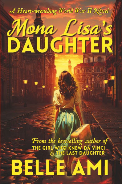 Mona Lisa's Daughter : A Gripping and Gut-Wrenching Historical Novel about World War II from the Author of the Last Daughter