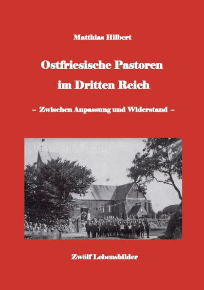 Ostfriesische Pastoren im Dritten Reich : - zwischen Anpassung und Widerstand - 12 Pastorenporträts