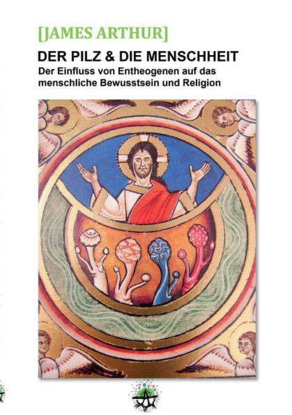 Der Pilz & die Menschheit : Der Einfluss von Entheogenen auf das menschliche Bewusstsein und die Religionen