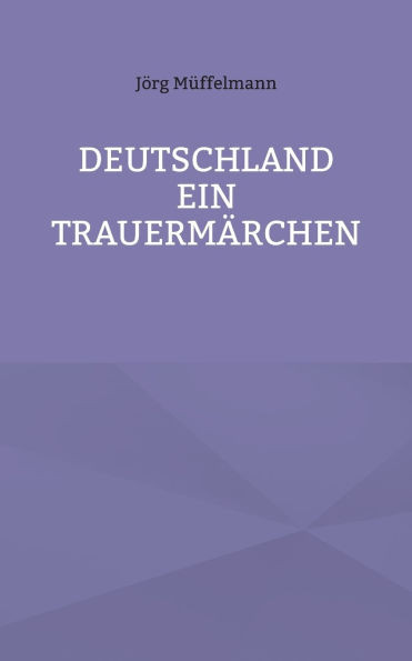 Deutschland ein Trauermärchen : .