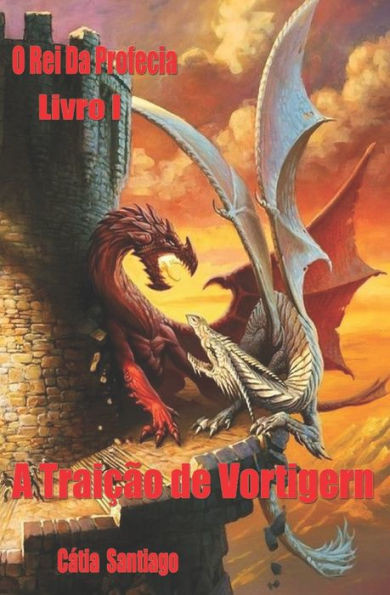 O Rei da Profecia : A Traição de Vortigern