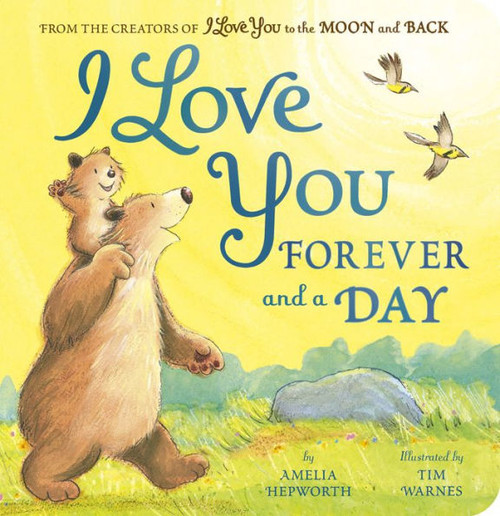 I Love You Forever and a Day : From the creators of I Love You to the Moon and Back