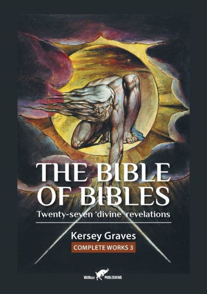 The Bible of Bibles : Or Twenty-Seven 'divine' Revelations