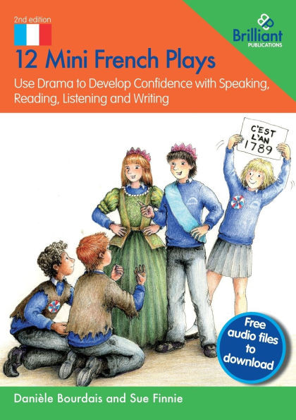 12 Mini French Plays : Use Drama to Develop Confidence with Speaking, Reading, Listening and Writing