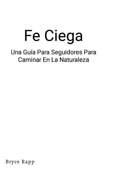 Fe Ciega : Una Guía Para Seguidores Para Caminar En La Naturaleza