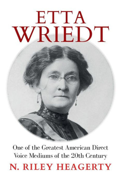 Etta Wriedt : One of the Greatest American Direct Voice Mediums of the 20th Century
