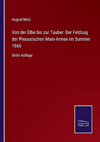 Von Der Elbe Bis Zur Tauber: Der Feldzug Der Preussischen Main-Armee Im Sommer 1866: Dritte Auflage (German Edition) (Paperback)
