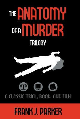 The Anatomy of a Murder Trilogy : A Classic Trial, Book, and Film