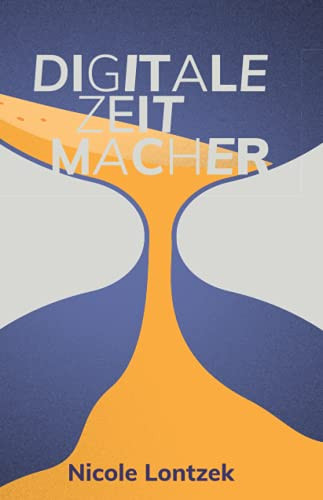 Digitale Zeitmacher: Was Wir Jetzt Gewinnen (German Edition)