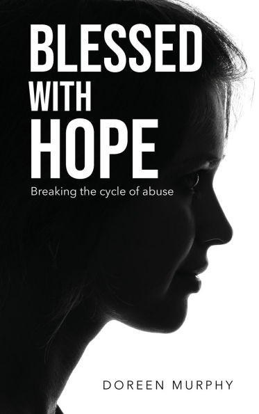 Blessed with Hope : Breaking the Cycle of Abuse