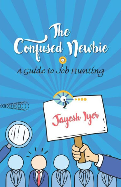 The Confused Newbie : A Guide to Job Hunting