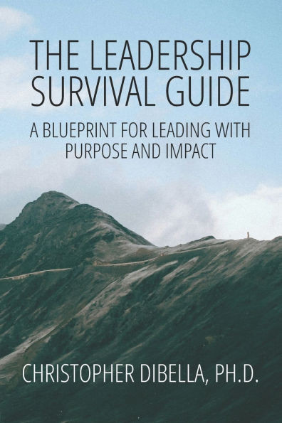 The Leadership Survival Guide : A Blueprint for Leading with Purpose and Impact