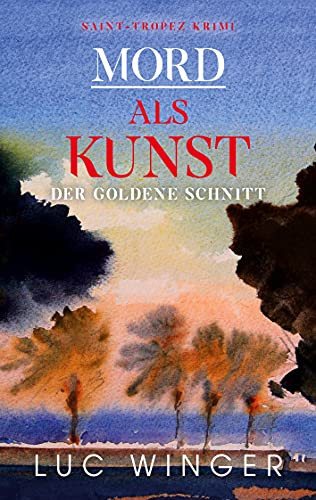 Mord Als Kunst: Der Goldene Schnitt (Saint-Tropez Krimi) (German Edition)