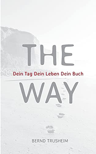 The Way: Dein Tag Dein Leben Dein Buch (German Edition) - 9783754337578