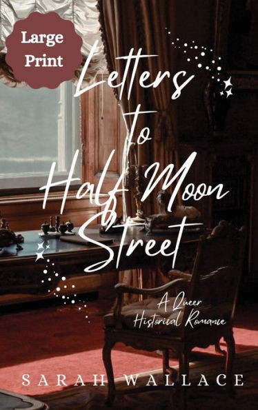 Letters to Half Moon Street : A Queer Historical Romance - Large Print