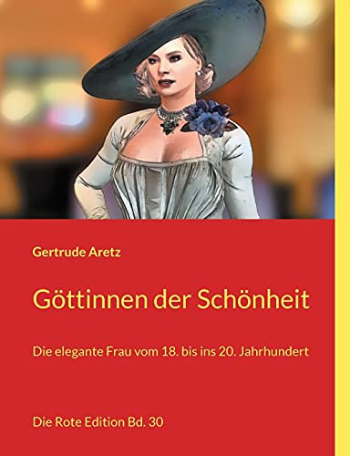 Göttinnen Der Schönheit: Die Elegante Frau Vom 18. Bis Ins 20. Jahrhundert (German Edition)