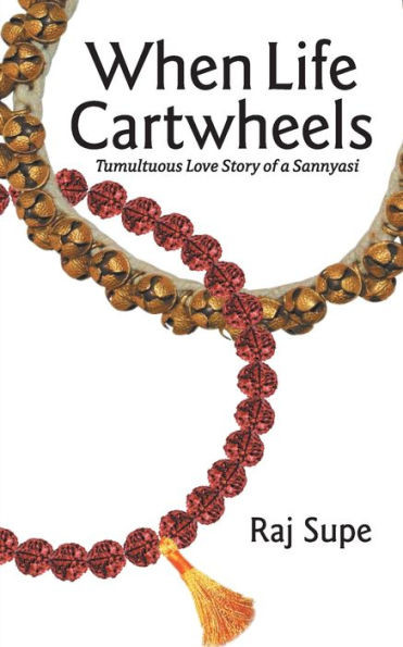 When Life Cartwheels : Tumultuous Love Story of a Sannyasi