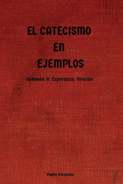 El Catecismo En Ejemplos : Volumen II: Esperanza: Oración