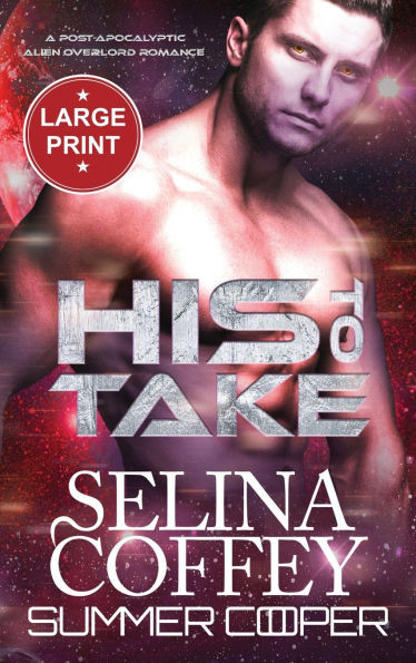 His To Take : A Post-Apocalyptic Alien Overlord Romance (Large Print Hardback)