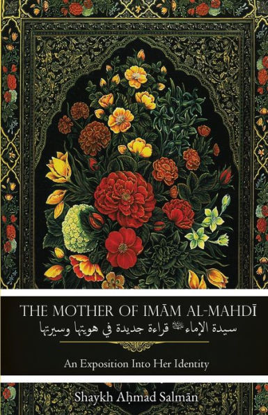 The Mother of Imam Al-Mahdi : An Exposition Into Her Identity