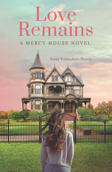 Love Remains : A Mercy House Novel