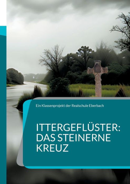 Ittergeflüster: Das steinerne Kreuz : Eine alte Sage neu erzählt