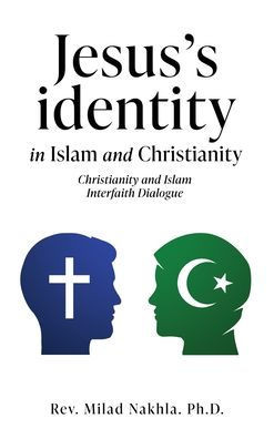 Jesus's Identity in Islam and Christianity : Christianity and Islam Interfaith Dialogue
