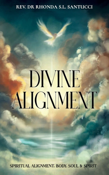 Divine Alignment : Spiritual Alignment, Body, Soul and Spirit.