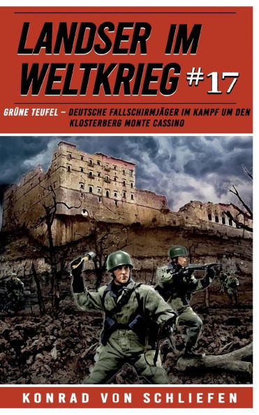Landser im Weltkrieg 17 : Grüne Teufel – Deutsche Fallschirmjäger im Kampf um den Klosterberg Monte Cassino
