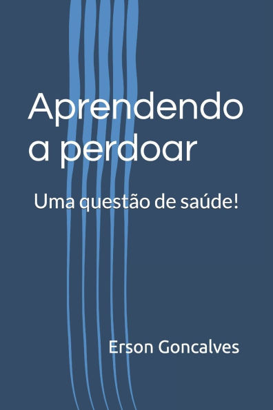 Aprendendo a perdoar : Uma questão de saúde!