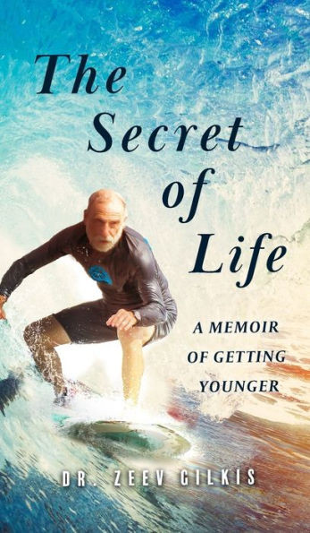 The Secret of Life : A Memoir Of Getting Younger