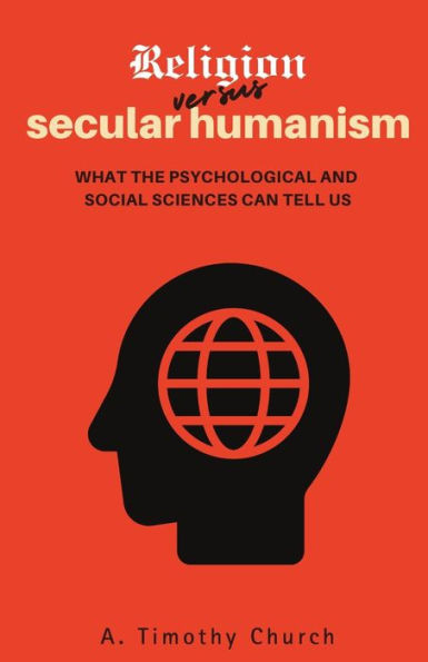 Religion Versus Secular Humanism : What the Psychological and Social Sciences Tell Us