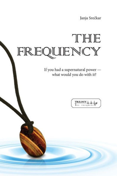 The Frequency: If You Had a Supernatural Power - What Would You Do with It?