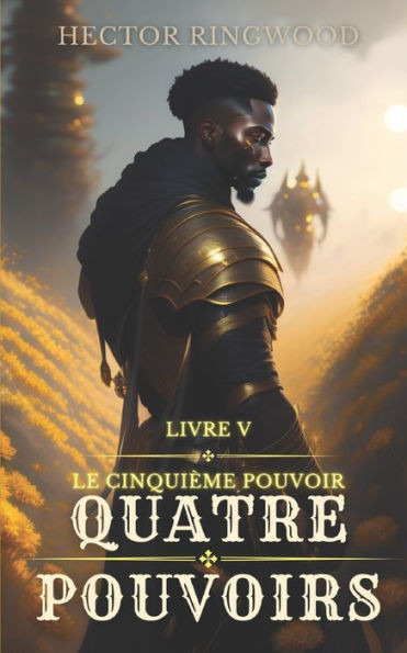 Quatre pouvoirs : Livre 5: Le cinquième pouvoir