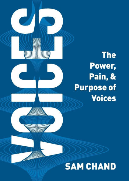 Voices : The Power, Pain, & Purpose of Voices