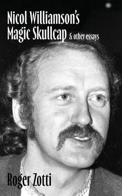 Nicol Williamson's Magic Skullcap : & Other Essays