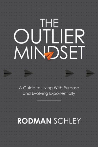 The Outlier Mindset : A Guide to Living With Purpose and Evolving Exponentially