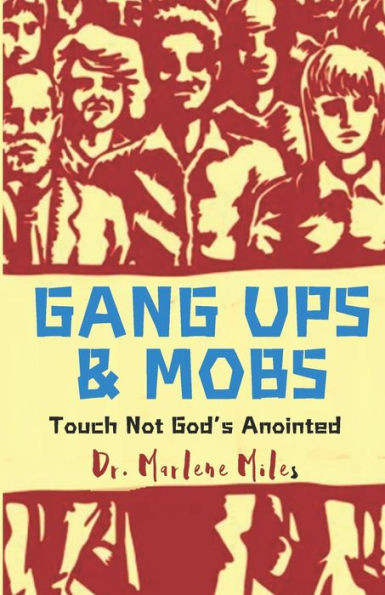 Gang Ups & Mobs : Touch Not God's Anointed