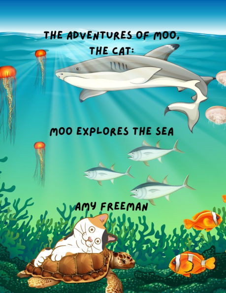The Adventures of Moo, The Cat : Moo Explores The Sea