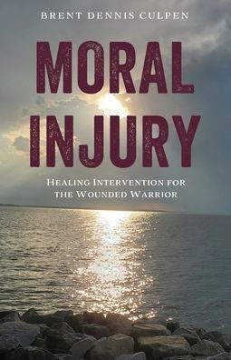 Moral Injury : Healing Intervention for the Wounded Warrior