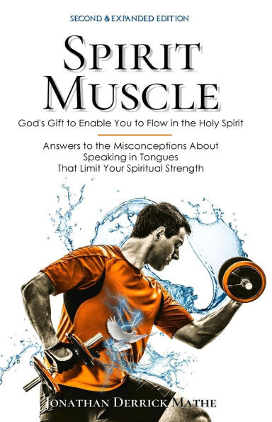 Spirit Muscle : God's Gift to Enable You to Flow in the Holy Spirit