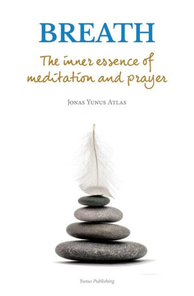 Breath : The Inner Essence of Meditation and Prayer