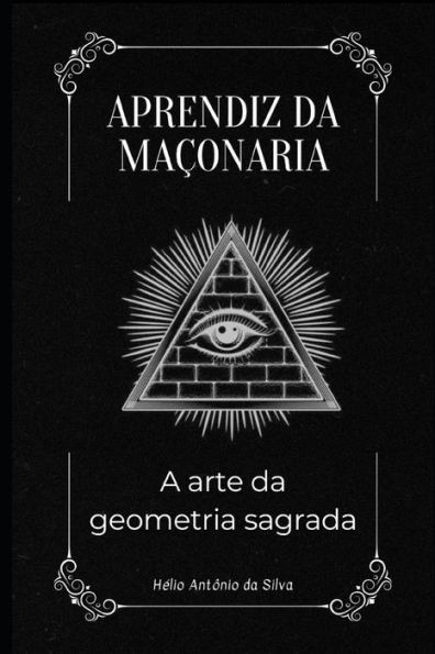 Aprendiz da Maçonaria : A Arte da Geometria Sagrada