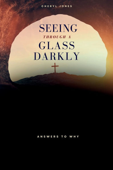 Seeing Through A Glass Darkly : Answers To Why