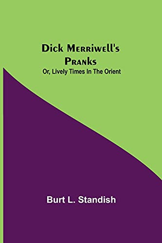 Dick Merriwell'S Pranks; Or, Lively Times In The Orient