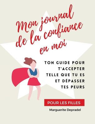 Mon journal de la confiance en moi : Pour des filles sûres d'elles-mêmes !